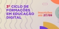 3º Ciclo de Formações em Educação Digital